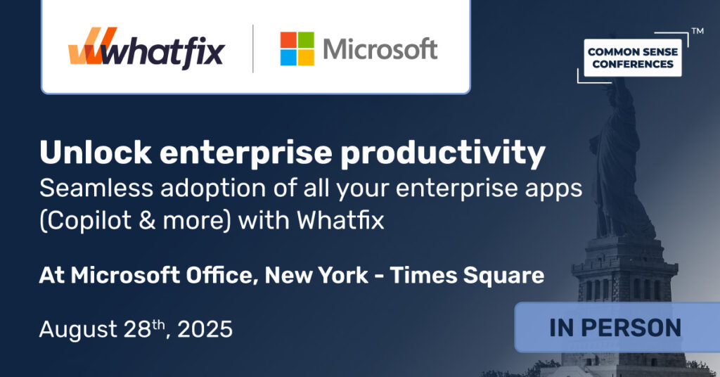 Common Sense Network & Learn

Whatfix is trusted by leading enterprises, including federal government agencies. Whether you’re scaling Copilot, launching Dynamics, or improving digital adoption across your tech stack, this roundtable will show....