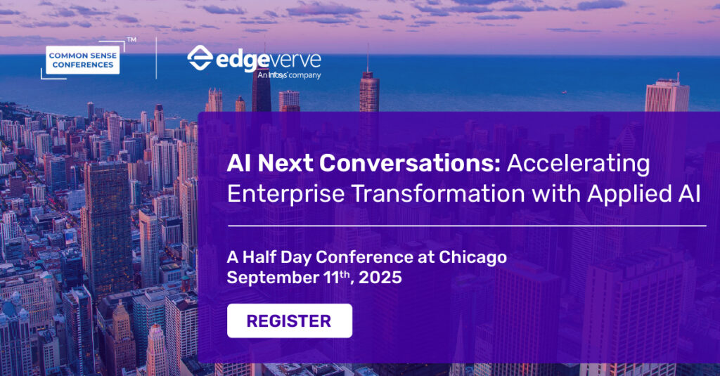 Common Sense Single-Sponsor Conference

Participants will gain practical insights from EdgeVerve AI Next clients and partners on driving measurable business outcomes while navigating data complexity, organizational change, and regulatory expectations...